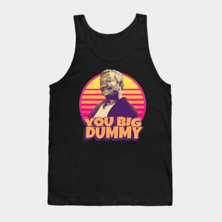 you big dummy - S N S Tank Top